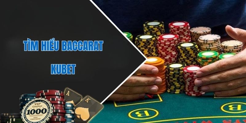Thông tin về tựa game baccarat tại Kubet