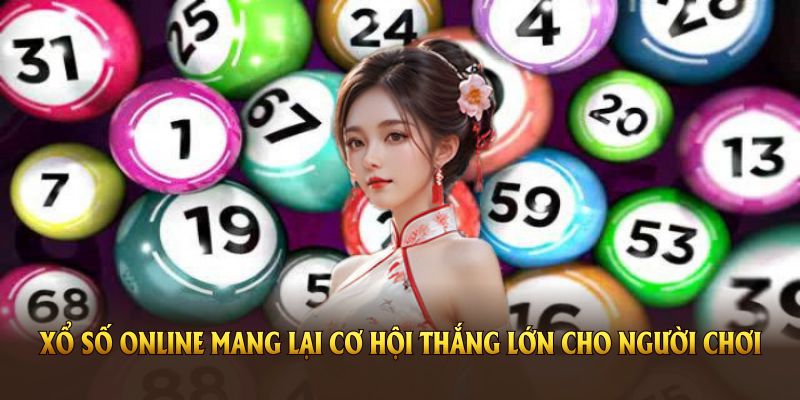 Xổ số online mang lại cơ hội thắng lớn cho người chơi