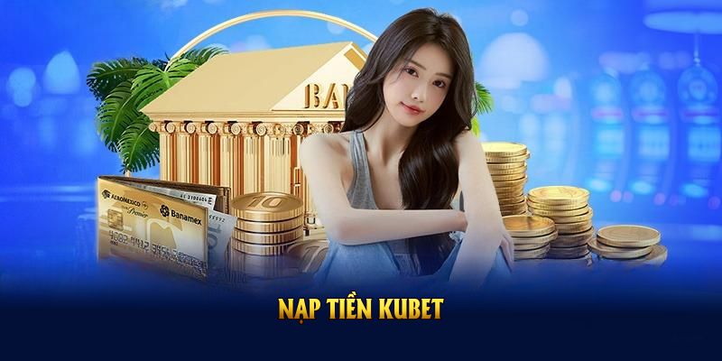 Nạp Tiền Kubet