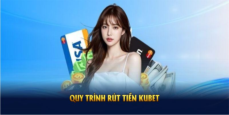 Thao tác nhanh để rút tiền Kubet dễ nhất