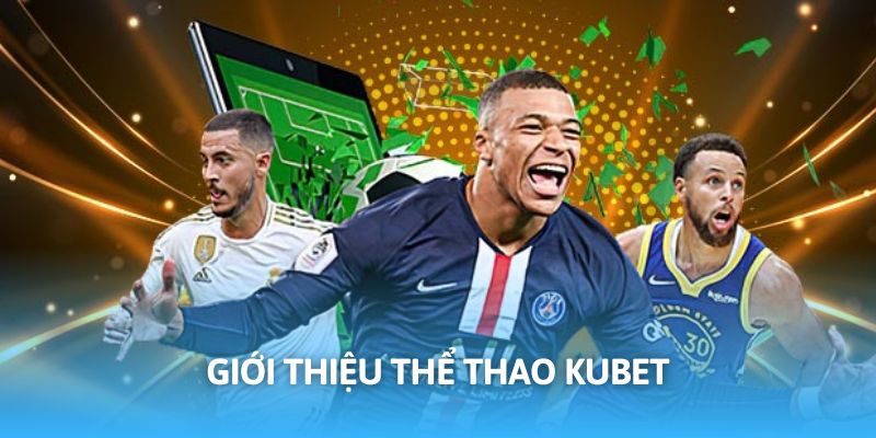 Thể thao Kubet hứa hẹn trải nghiệm đẳng cấp